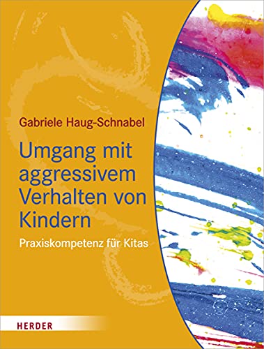Umgang mit aggressivem Verhalten von Kindern: Praxiskompetenz für Kitas von Herder Verlag GmbH